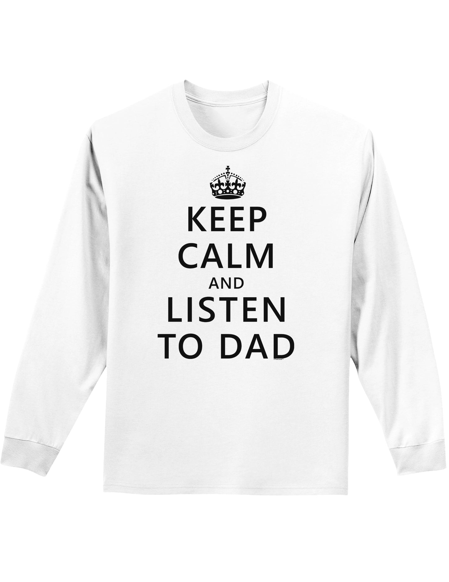 Keep Calm and Listen to Dad Adult Long Sleeve Shirt-Long Sleeve Shirt-TooLoud-White-Small-Davson Sales