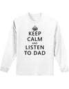 Keep Calm and Listen to Dad Adult Long Sleeve Shirt-Long Sleeve Shirt-TooLoud-White-Small-Davson Sales