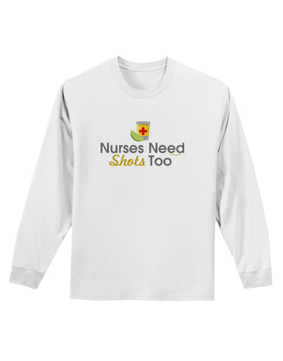 Nurses Need Shots Too Adult Long Sleeve Shirt-Long Sleeve Shirt-TooLoud-White-Small-Davson Sales