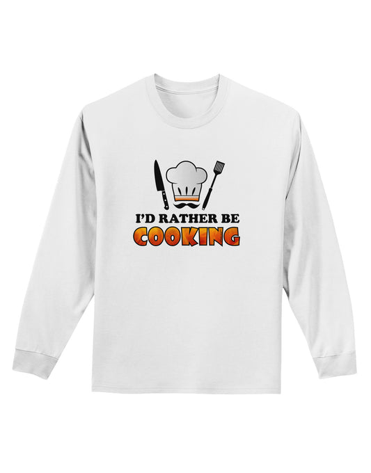 I'd Rather Be Cooking Adult Long Sleeve Shirt-Long Sleeve Shirt-TooLoud-White-Small-Davson Sales