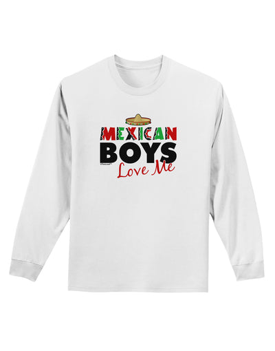 Mexican Boys Love Me Adult Long Sleeve Shirt-Long Sleeve Shirt-TooLoud-White-Small-Davson Sales