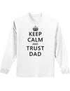 Keep Calm and Trust Dad Adult Long Sleeve Shirt-Long Sleeve Shirt-TooLoud-White-Small-Davson Sales