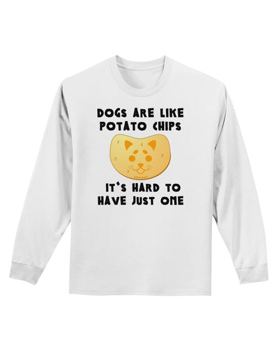 Dogs Are Like Potato Chips Adult Long Sleeve Shirt-Long Sleeve Shirt-TooLoud-White-Small-Davson Sales