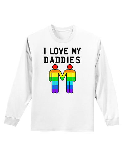 I Love My Daddies LGBT Adult Long Sleeve Shirt-Long Sleeve Shirt-TooLoud-White-Small-Davson Sales