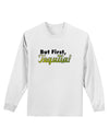 But First Tequila Adult Long Sleeve Shirt-Long Sleeve Shirt-TooLoud-White-Small-Davson Sales