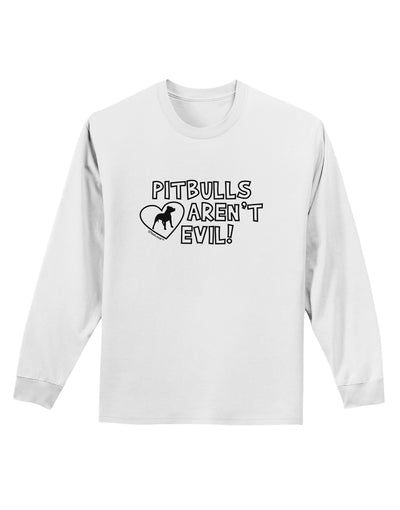 Pitbulls Aren't Evil Adult Long Sleeve Shirt-Long Sleeve Shirt-TooLoud-White-Small-Davson Sales