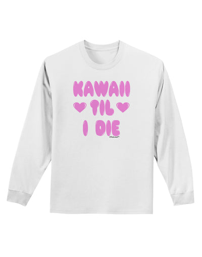 Kawaii Til I Die - Design - Magenta Adult Long Sleeve Shirt by TooLoud-Long Sleeve Shirt-TooLoud-White-Small-Davson Sales