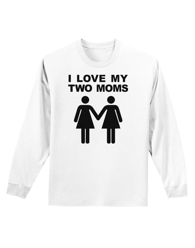 I Love My Two Moms Lesbian Mother Adult Long Sleeve Shirt-Long Sleeve Shirt-TooLoud-White-Small-Davson Sales