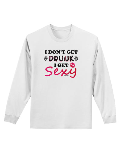 I Don't Get Drunk - Sexy Adult Long Sleeve Shirt-Long Sleeve Shirt-TooLoud-White-Small-Davson Sales