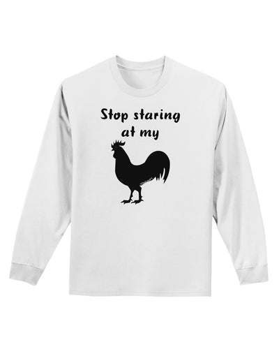 Stop Staring At My Rooster - Design Adult Long Sleeve Shirt by TooLoud-Long Sleeve Shirt-TooLoud-White-Small-Davson Sales