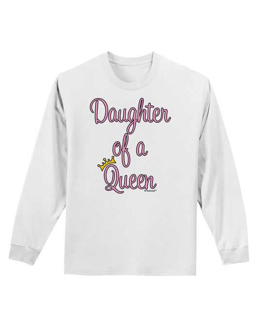 Daughter of a Queen - Matching Mom and Daughter Design Adult Long Sleeve Shirt by TooLoud-Long Sleeve Shirt-TooLoud-White-Small-Davson Sales