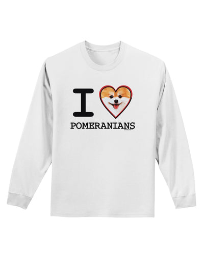 I Love Heart Pomeranians Adult Long Sleeve Shirt-Long Sleeve Shirt-TooLoud-White-Small-Davson Sales