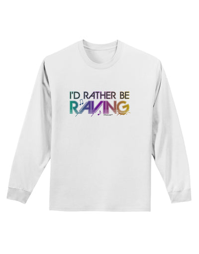 I'd Rather Be Raving Adult Long Sleeve Shirt-Long Sleeve Shirt-TooLoud-White-Small-Davson Sales