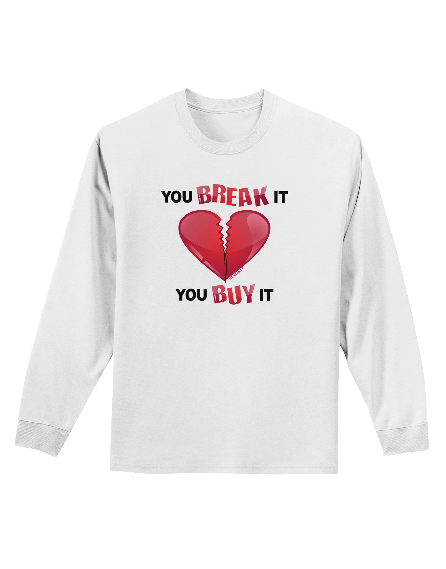You Break It You Buy It Heart Adult Long Sleeve Shirt-Long Sleeve Shirt-TooLoud-White-Small-Davson Sales
