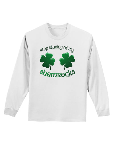 Stop Staring At My Shamrocks Adult Long Sleeve Shirt-Long Sleeve Shirt-TooLoud-White-Small-Davson Sales