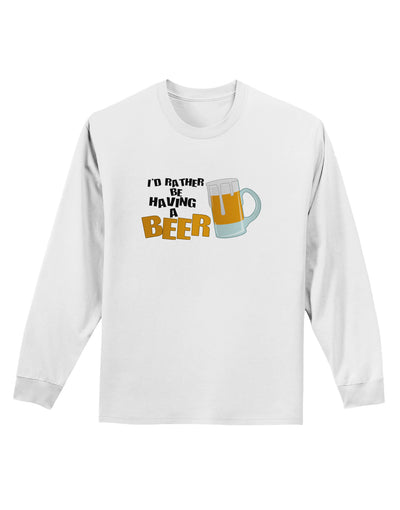 I'd Rather Be Having A Beer Adult Long Sleeve Shirt-Long Sleeve Shirt-TooLoud-White-Small-Davson Sales