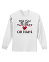 My Valentine or Nah Adult Long Sleeve Shirt-Long Sleeve Shirt-TooLoud-White-Small-Davson Sales