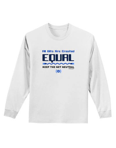 All Bits Are Created Equal - Net Neutrality Adult Long Sleeve Shirt-Long Sleeve Shirt-TooLoud-White-Small-Davson Sales