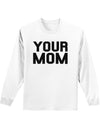 Your Mom Adult Long Sleeve Shirt-Long Sleeve Shirt-TooLoud-White-Small-Davson Sales