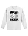 Irish You Were Beer Adult Long Sleeve Shirt by TooLoud-Long Sleeve Shirt-TooLoud-White-Small-Davson Sales