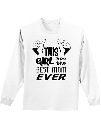 This Girl Has the Best Mom Ever Adult Long Sleeve Shirt-Long Sleeve Shirt-TooLoud-White-Small-Davson Sales