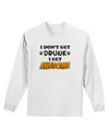 I Don't Get Drunk - Awesome Adult Long Sleeve Shirt-Long Sleeve Shirt-TooLoud-White-Small-Davson Sales