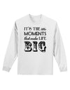 It’s the Little Moments that Make Life Big Adult Long Sleeve Shirt-Long Sleeve Shirt-TooLoud-White-Small-Davson Sales