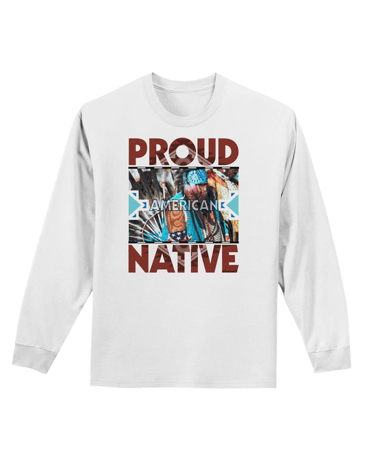 Proud Native American Adult Long Sleeve Shirt-Long Sleeve Shirt-TooLoud-White-Small-Davson Sales