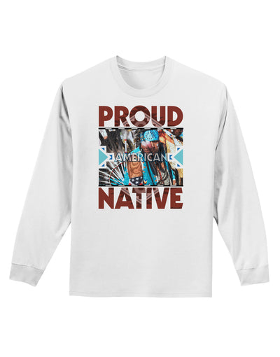 Proud Native American Adult Long Sleeve Shirt-Long Sleeve Shirt-TooLoud-White-Small-Davson Sales