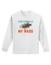 Stop Staring At My Bass Adult Long Sleeve Shirt-Long Sleeve Shirt-TooLoud-White-Small-Davson Sales