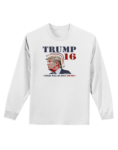 Trump - Hell Toupee Adult Long Sleeve Shirt-Long Sleeve Shirt-TooLoud-White-Small-Davson Sales