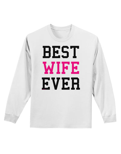 Best Wife Ever Adult Long Sleeve Shirt-Long Sleeve Shirt-TooLoud-White-Small-Davson Sales