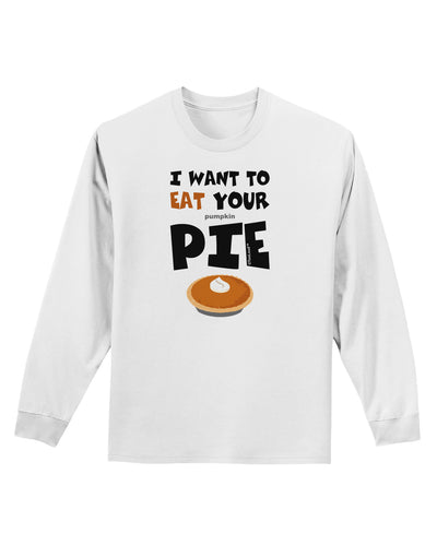 Eat Your Pie Adult Long Sleeve Shirt-Long Sleeve Shirt-TooLoud-White-Small-Davson Sales