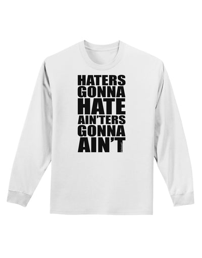 Haters Gonna Hate Ainters Gonna Aint Adult Long Sleeve Shirt by TooLoud-Long Sleeve Shirt-TooLoud-White-Small-Davson Sales