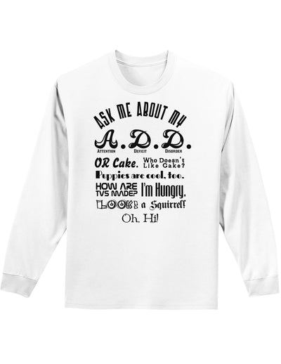 Ask Me About My A.D.D. Adult Long Sleeve Shirt-Long Sleeve Shirt-TooLoud-White-Small-Davson Sales