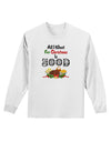 All I Want Is Food Adult Long Sleeve Shirt-Long Sleeve Shirt-TooLoud-White-XXXX-Large-Davson Sales