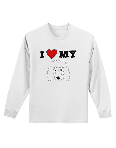 I Heart My - Cute Poodle Dog - White Adult Long Sleeve Shirt by TooLoud-Long Sleeve Shirt-TooLoud-White-Small-Davson Sales