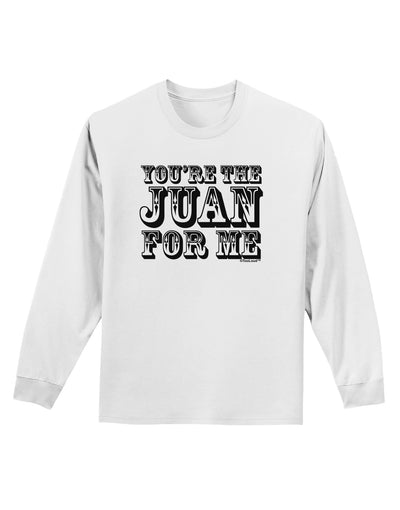 You Are the Juan For Me Adult Long Sleeve Shirt-Long Sleeve Shirt-TooLoud-White-Small-Davson Sales