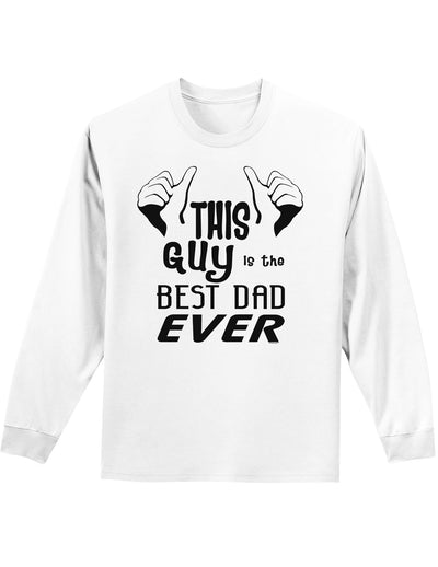 This Guy Best Dad Ever Adult Long Sleeve Shirt-Long Sleeve Shirt-TooLoud-White-Small-Davson Sales