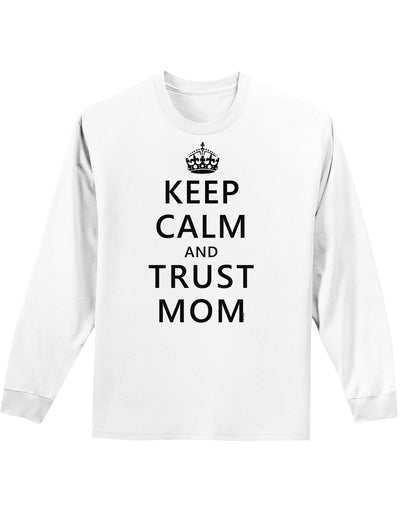 Keep Calm and Trust Mom Adult Long Sleeve Shirt-Long Sleeve Shirt-TooLoud-White-Small-Davson Sales