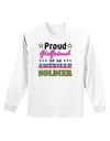 Proud Girlfriend of an American Soldier Adult Long Sleeve Shirt-Long Sleeve Shirt-TooLoud-White-Small-Davson Sales