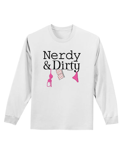 Nerdy and Dirty Adult Long Sleeve Shirt-Long Sleeve Shirt-TooLoud-White-Small-Davson Sales