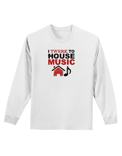 Twerk To House Adult Long Sleeve Shirt-Long Sleeve Shirt-TooLoud-White-Small-Davson Sales