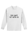 You Can't Sit With Us Text Adult Long Sleeve Shirt-Long Sleeve Shirt-TooLoud-White-Small-Davson Sales