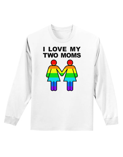 I Love My Two Moms LGBT Adult Long Sleeve Shirt-Long Sleeve Shirt-TooLoud-White-Small-Davson Sales