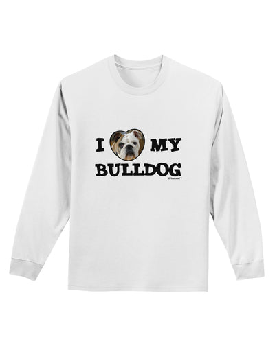 I Heart My Bulldog Adult Long Sleeve Shirt by TooLoud-Long Sleeve Shirt-TooLoud-White-Small-Davson Sales