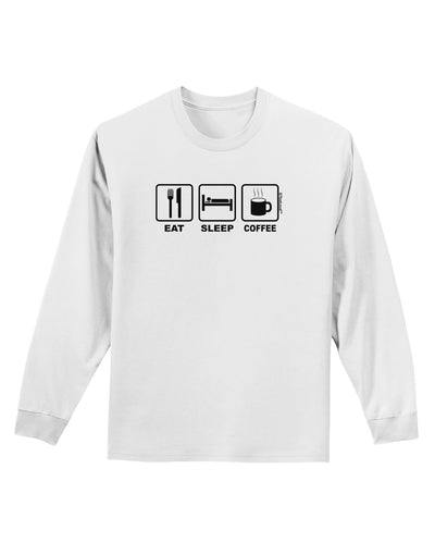 Eat Sleep Coffee Design Adult Long Sleeve Shirt by TooLoud-Long Sleeve Shirt-TooLoud-White-Small-Davson Sales