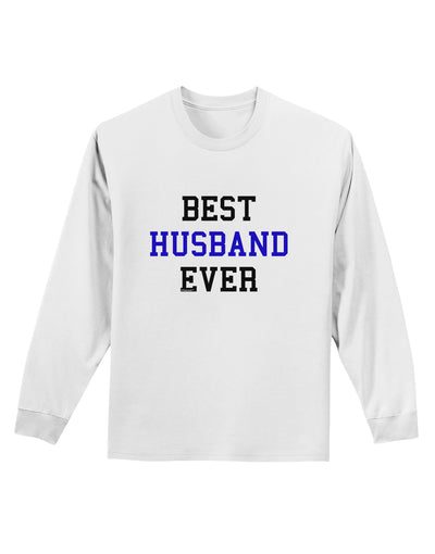 Best Husband Ever Adult Long Sleeve Shirt-Long Sleeve Shirt-TooLoud-White-Small-Davson Sales