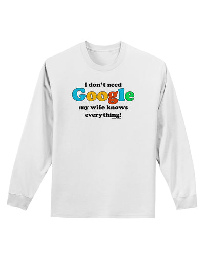 I Don't Need Google - Wife Adult Long Sleeve Shirt-Long Sleeve Shirt-TooLoud-White-Small-Davson Sales