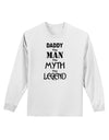 Daddy The Man The Myth The Legend Adult Long Sleeve Shirt by TooLoud-TooLoud-White-Small-Davson Sales